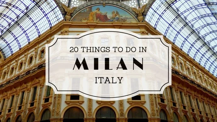Top 20 Things to Do in Milan, Italy: Milan Travel Guide For Visitors!